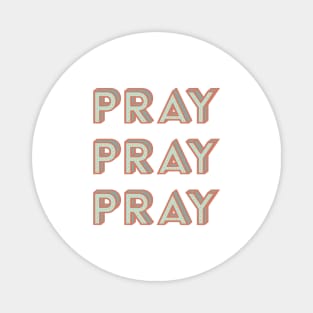 Pray Pray Pray Magnet